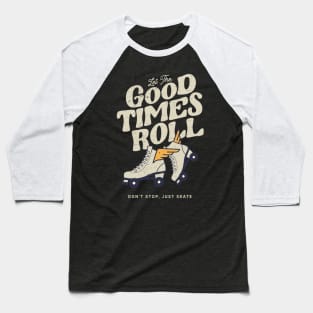 LET THE GOOD TIMES ROLL 80s RETRO  ROLLER SKATE Baseball T-Shirt